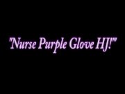 Nurse Kimber Lee Gives Handjob in her Purple Latex Gloves! 1/16