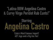 Latina BBW Angelina Castro & Curvy Virgo Peridot Rub Cunts! 1/16