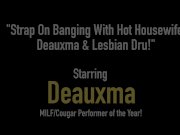 Strap On Banging With Hot Housewife Deauxma & Lesbian Dru! 1/16
