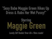 Sexy Babe Maggie Green Hikes Up Dress & Rubs Her Wet Pussy! 1/16