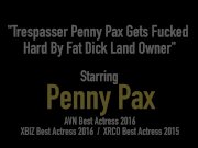 Trespasser Penny Pax Gets Fucked Hard By Fat Dick Land Owner 1/16