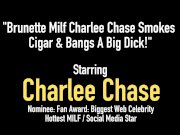 Brunette Milf Charlee Chase Smokes Cigar & Bangs A Big Dick! 1/16