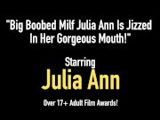 Big Boobed Milf Julia Ann Is Jizzed In Her Gorgeous Mouth! 1/16