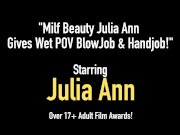 Milf Beauty Julia Ann Gives Wet POV BlowJob & Handjob! 1/16