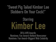 Sweet Pig Tailed Kimber Lee Slobbers On Your Cock! 1/16